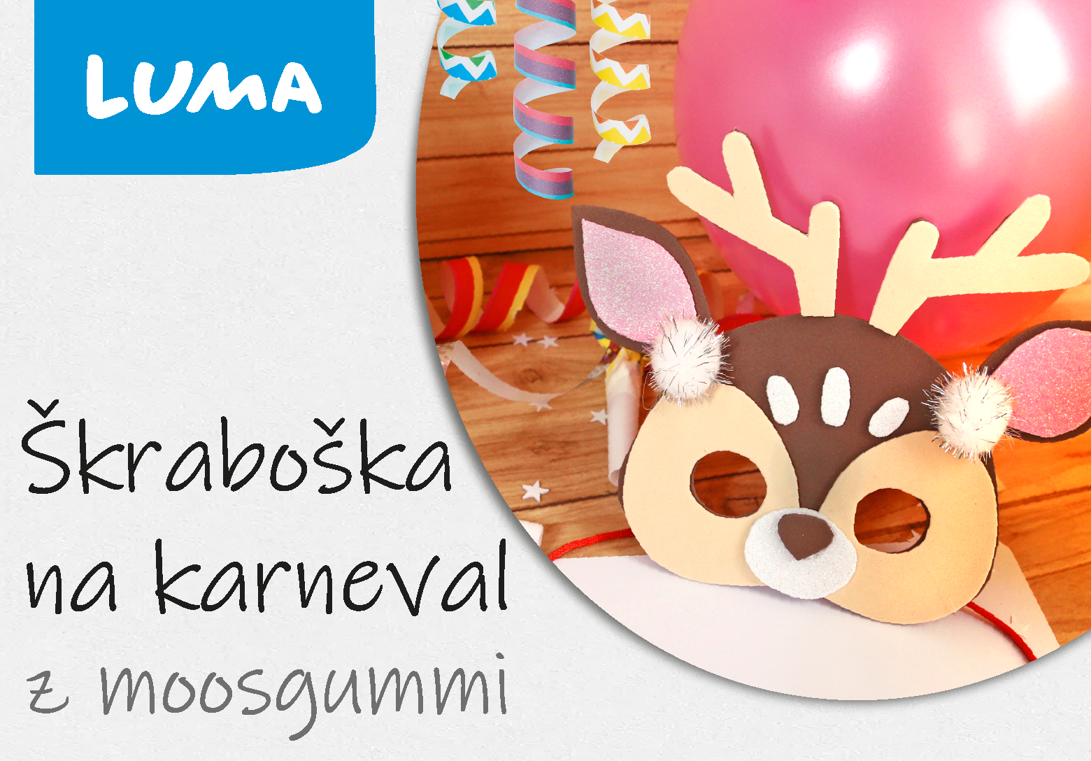 ŠKRABOŠKA NA KARNEVAL Z MOOSGUMMI ŠKRABOŠKA NA KARNEVAL Z MOOSGUMMI